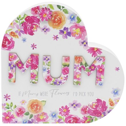 Heart-shaped wooden plaque with colourful floral design, 3D “MUM” lettering and the message “If Mums Were Flowers I’d Pick You”.