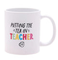 Ceramic mug featuring “Putting The Tea In Teacher” printed text with teacher-themed decorative design.