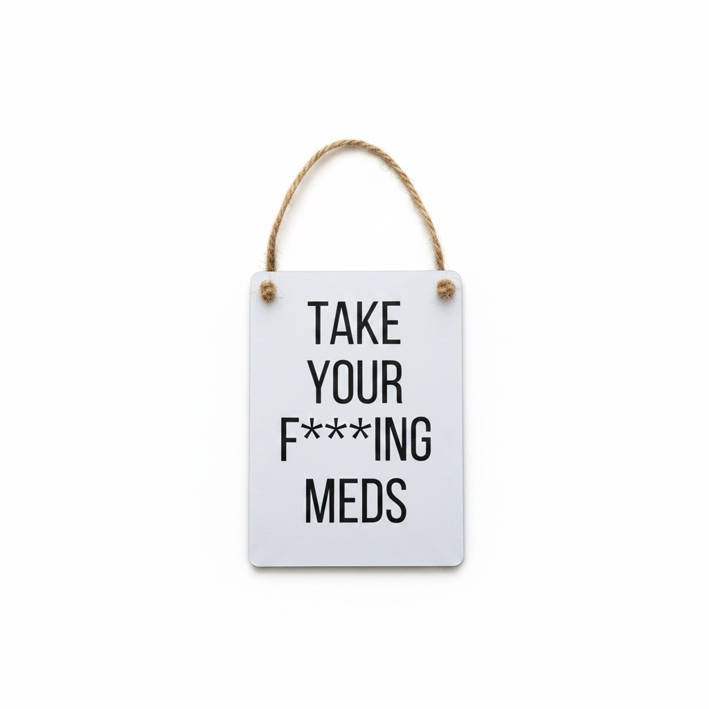 Mini metal sign featuring “Take Your F*cking Meds” text with bold humorous design and rustic-style finish.