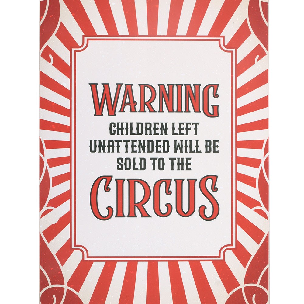 Warning Unattended Children Will Be Sold To The Circus Sign